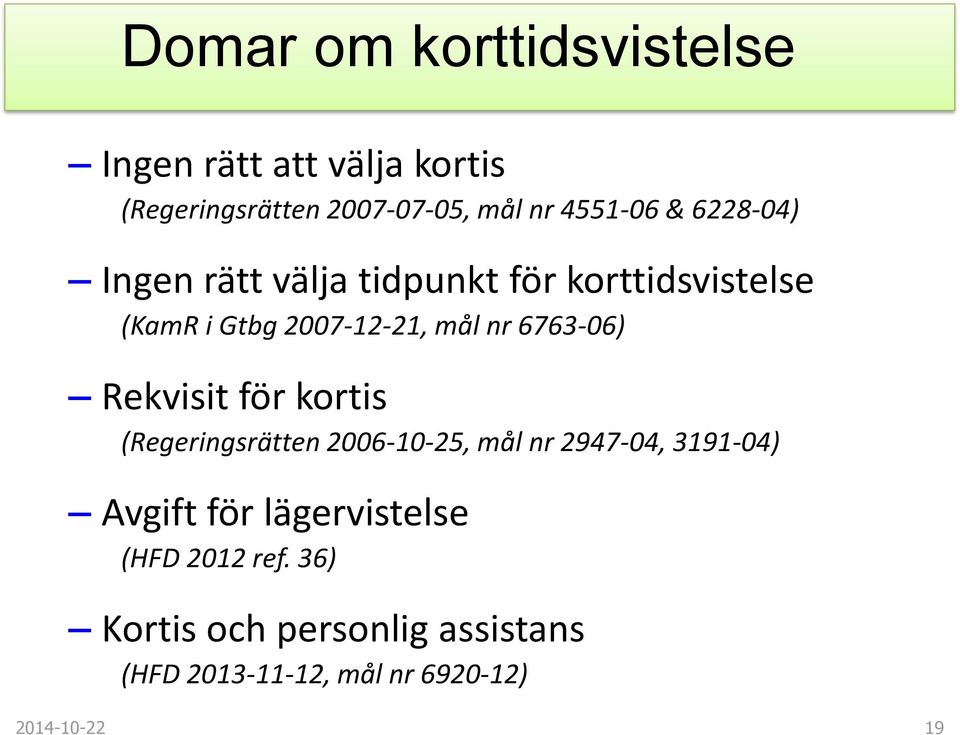 6763-06) Rekvisit för kortis (Regeringsrätten 2006-10-25, mål nr 2947-04, 3191-04) Avgift för