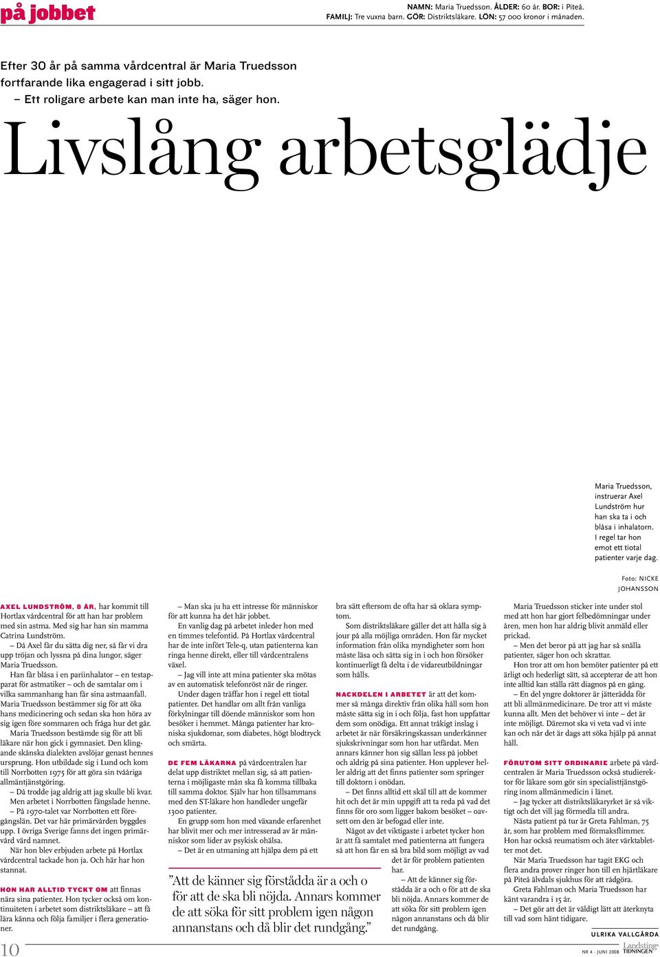 Livslång arbetsglädje Maria Truedsson, instruerar Axel Lundström hur han ska ta i och blåsa i inhalatorn. I regel tar hon emot ett tiotal patienter varje dag.