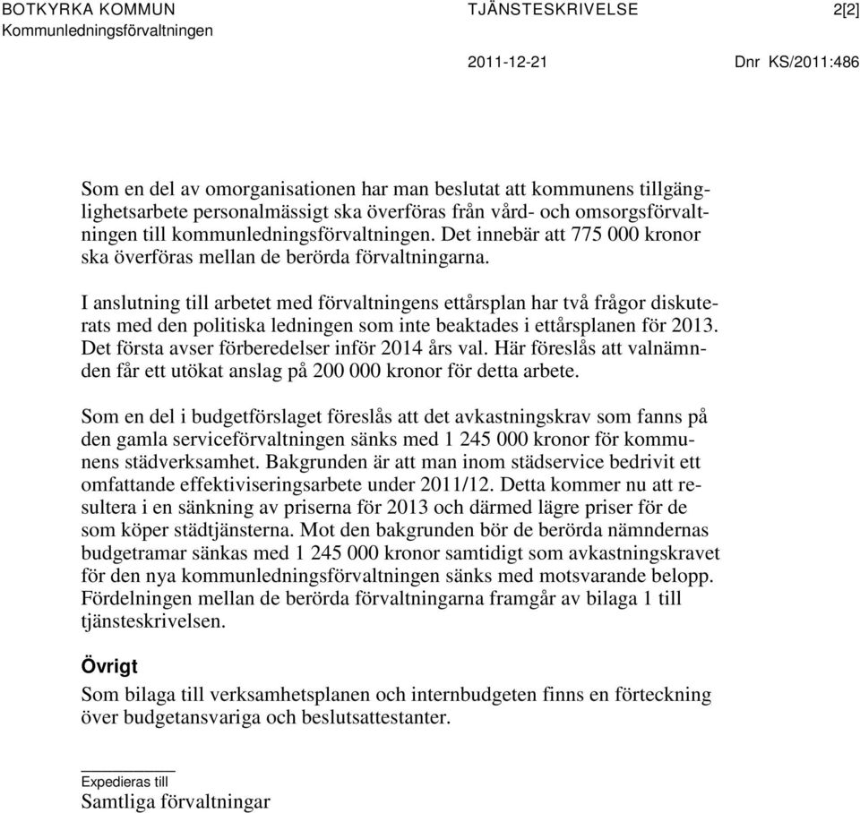 I anslutning till arbetet med förvaltningens ettårsplan har två frågor diskuterats med den politiska ledningen som inte beaktades i ettårsplanen för 2013.