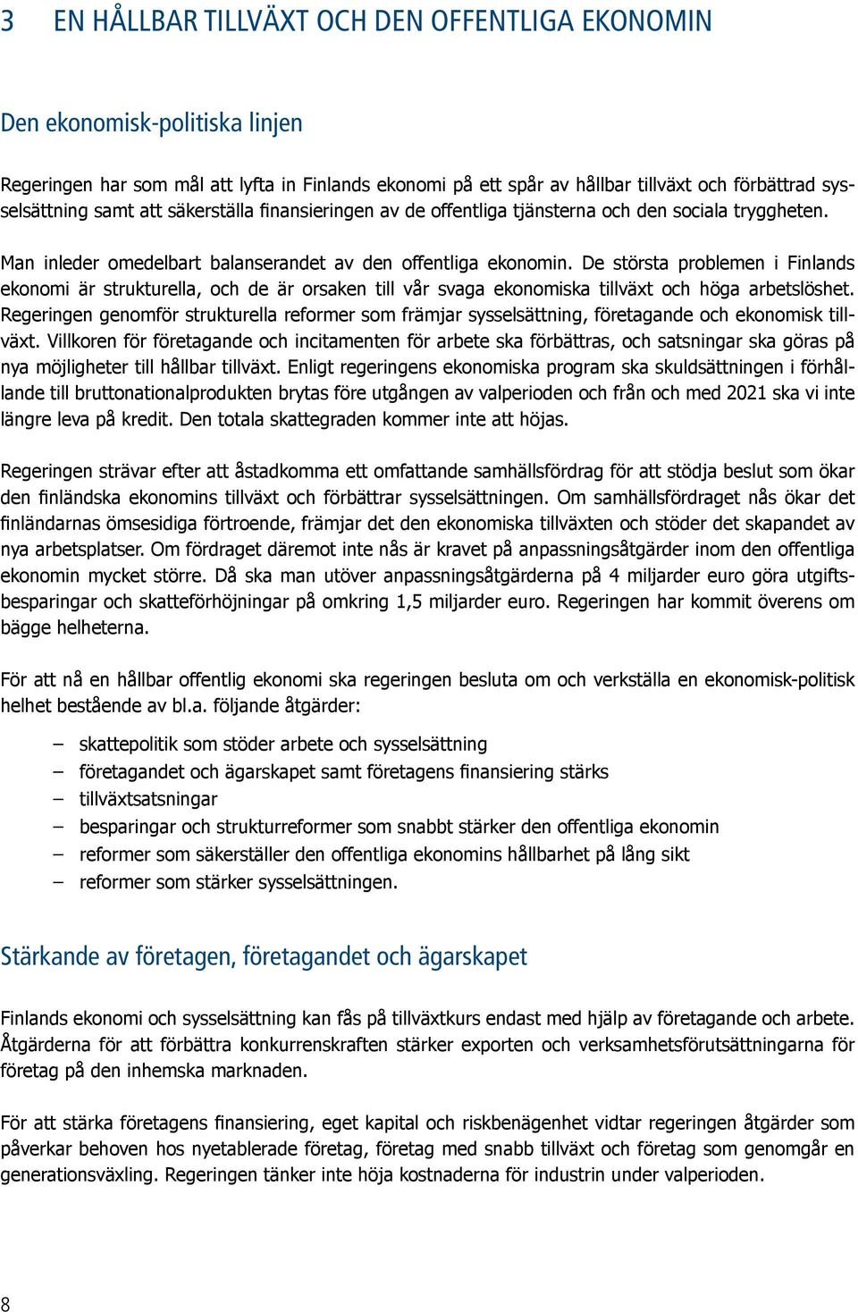 De största problemen i Finlands ekonomi är strukturella, och de är orsaken till vår svaga ekonomiska tillväxt och höga arbetslöshet.