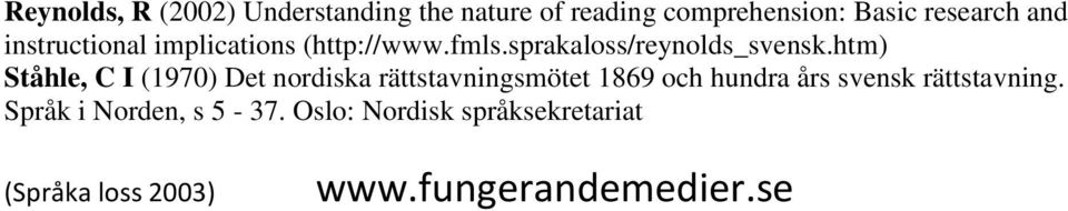 htm) Ståhle, C I (1970) Det nordiska rättstavningsmötet 1869 och hundra års svensk