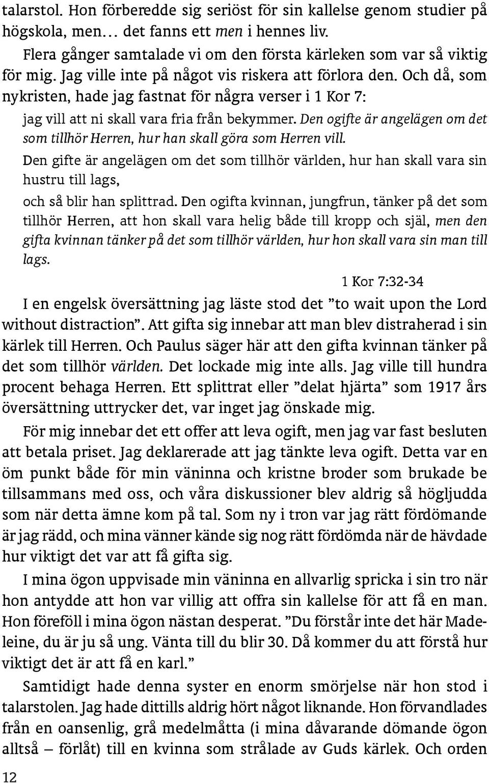 Den ogifte är angelägen om det som tillhör Herren, hur han skall göra som Herren vill.