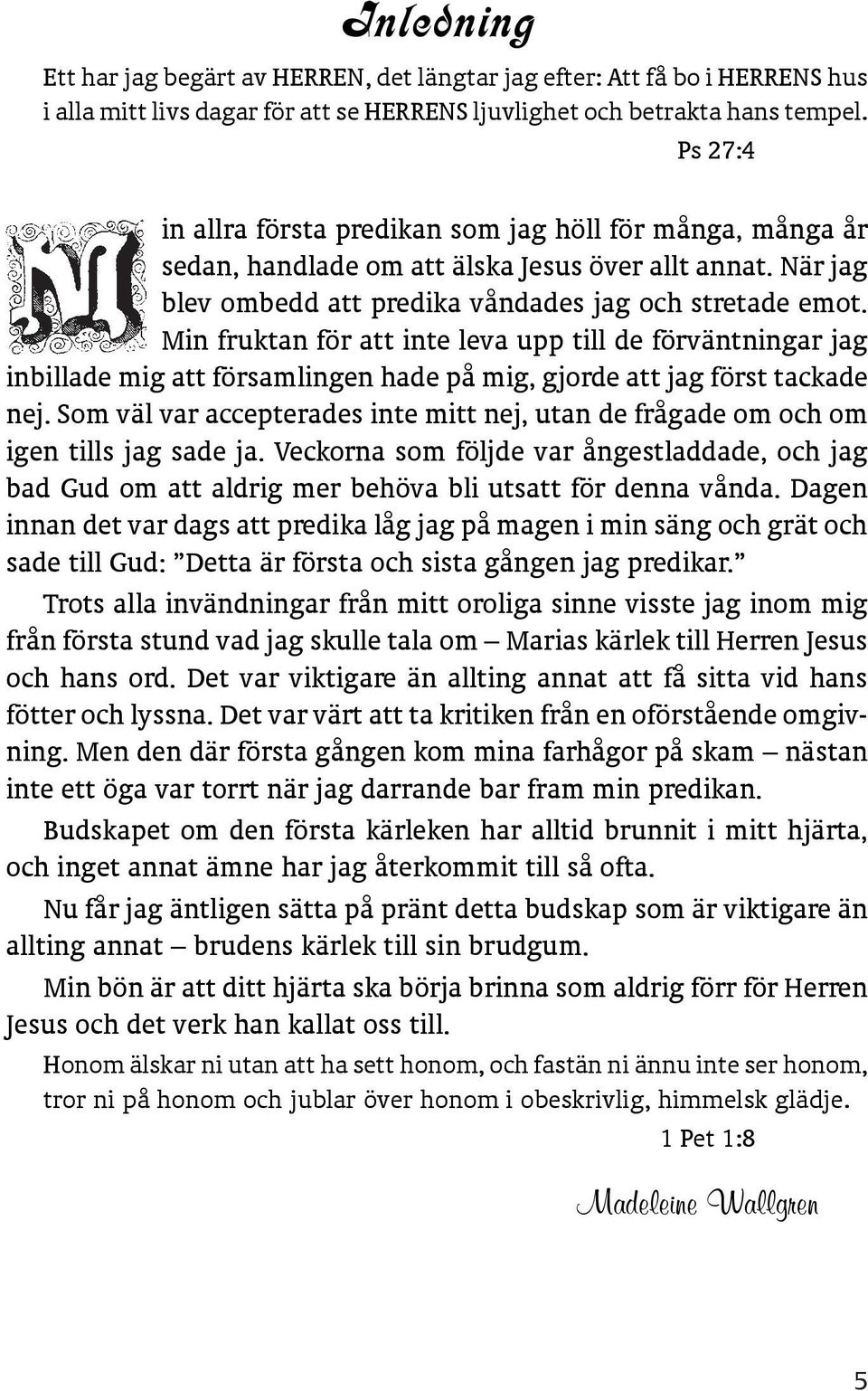 Min fruktan för att inte leva upp till de förväntningar jag inbillade mig att församlingen hade på mig, gjorde att jag först tackade nej.