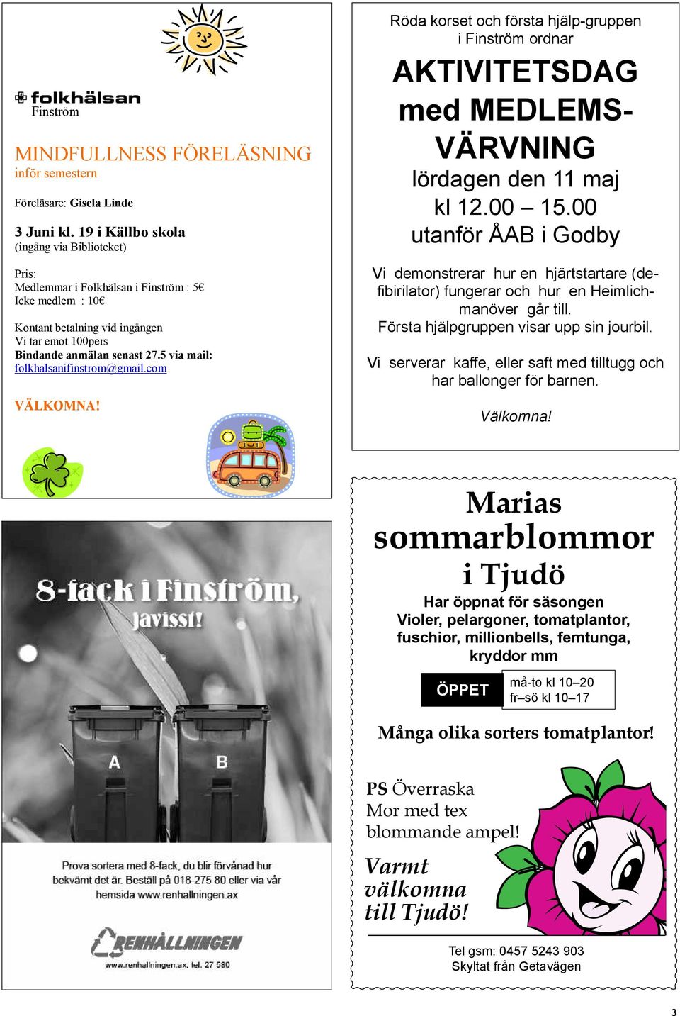 5 via mail: folkhalsanifinstrom@gmail.com VÄLKOMNA! Röda korset och första hjälp-gruppen i Finström ordnar AKTIVITETSDAG med MEDLEMS- VÄRVNING lördagen den 11 maj kl 12.00 15.