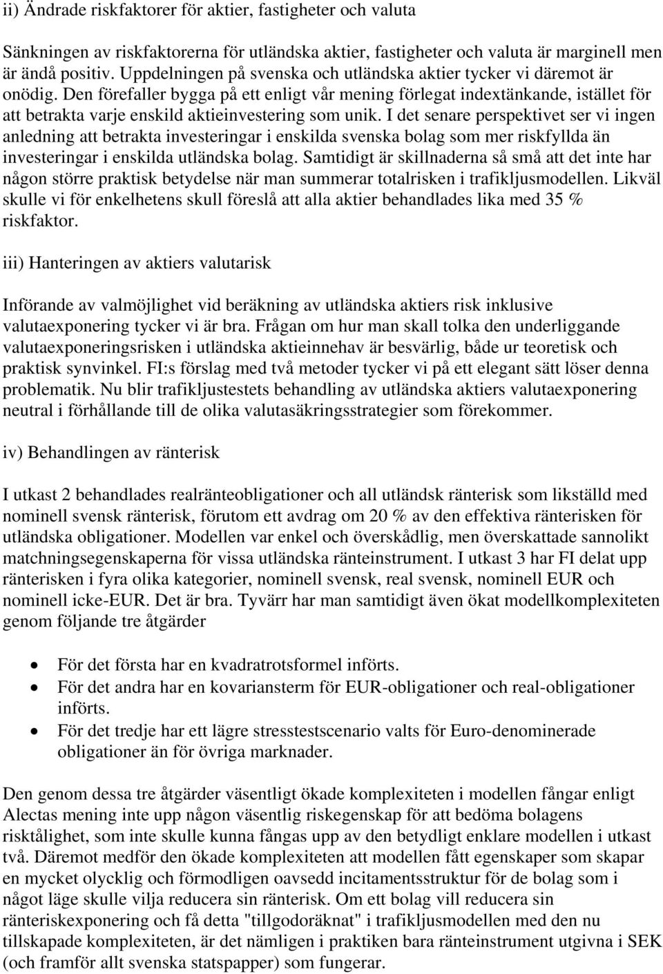 Den förefaller bygga på ett enligt vår mening förlegat indextänkande, istället för att betrakta varje enskild aktieinvestering som unik.