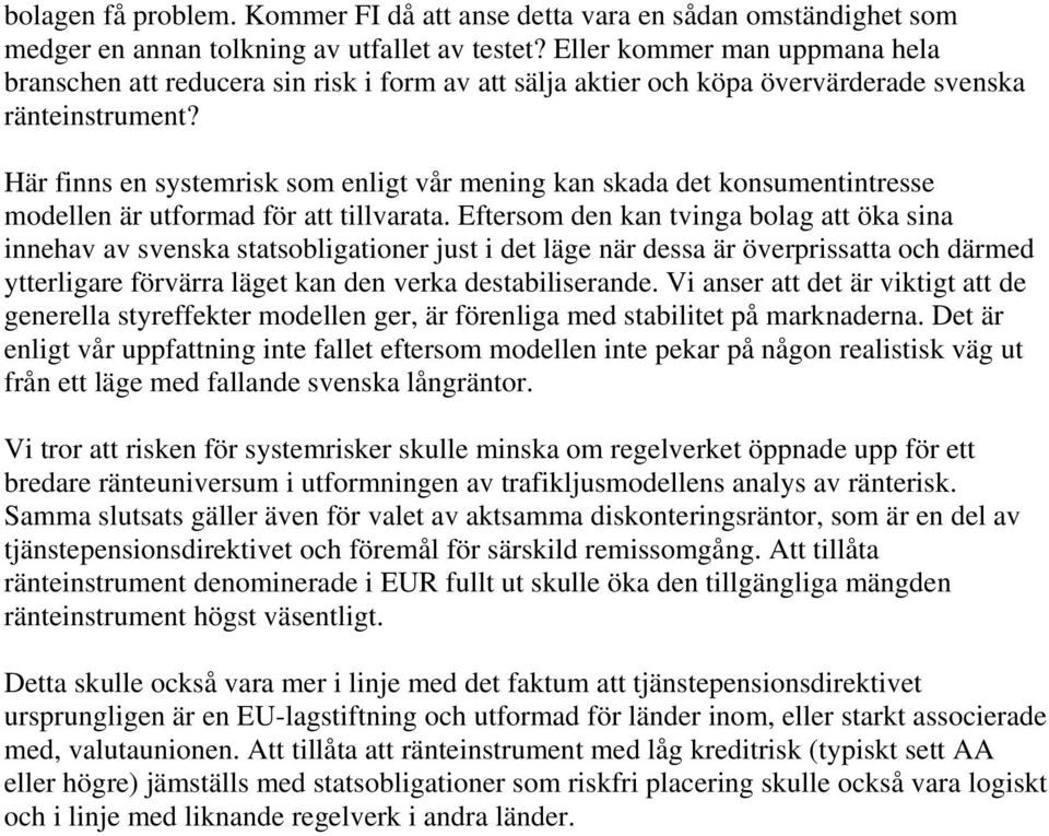 Här finns en systemrisk som enligt vår mening kan skada det konsumentintresse modellen är utformad för att tillvarata.