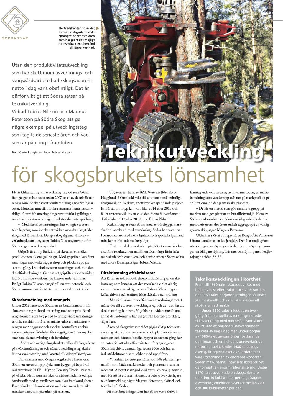 Vi bad Tobias Nilsson och Magnus Petersson på Södra Skog att ge några exempel på utvecklingssteg som tagits de senaste åren och vad som är på gång i framtiden.