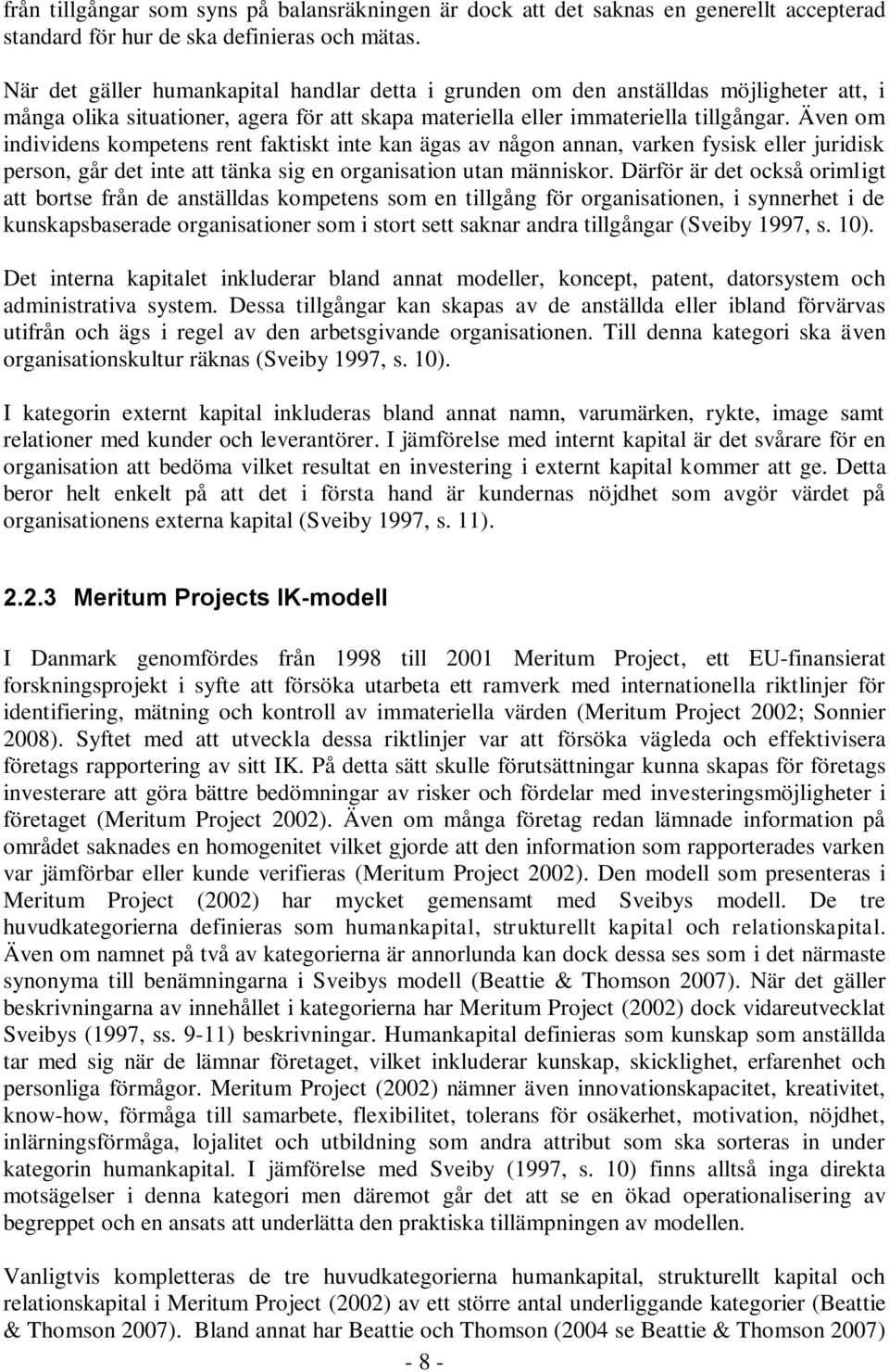 Även om individens kompetens rent faktiskt inte kan ägas av någon annan, varken fysisk eller juridisk person, går det inte att tänka sig en organisation utan människor.