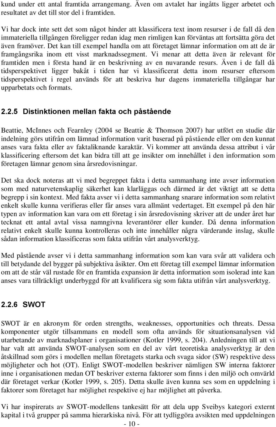 framöver. Det kan till exempel handla om att företaget lämnar information om att de är framgångsrika inom ett visst marknadssegment.