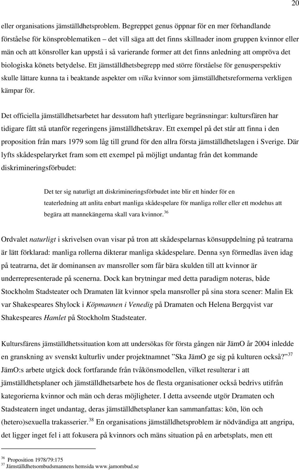 former att det finns anledning att ompröva det biologiska könets betydelse.