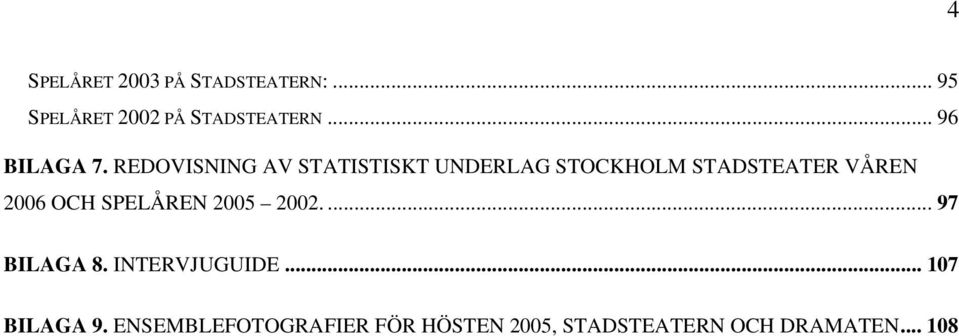 REDOVISNING AV STATISTISKT UNDERLAG STOCKHOLM STADSTEATER VÅREN 2006 OCH