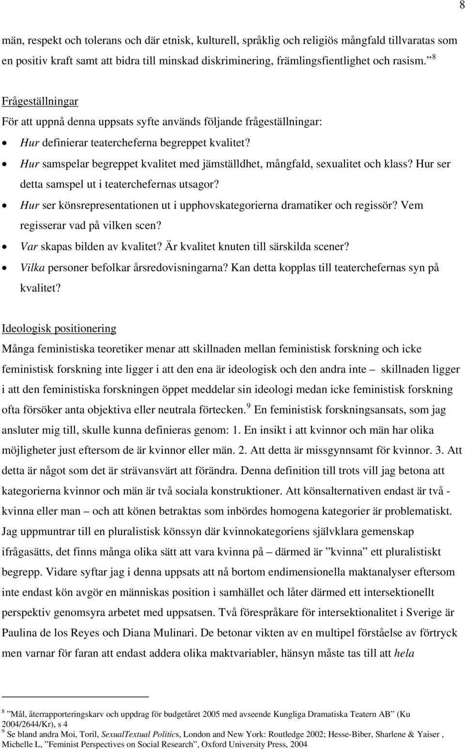 Hur samspelar begreppet kvalitet med jämställdhet, mångfald, sexualitet och klass? Hur ser detta samspel ut i teaterchefernas utsagor?