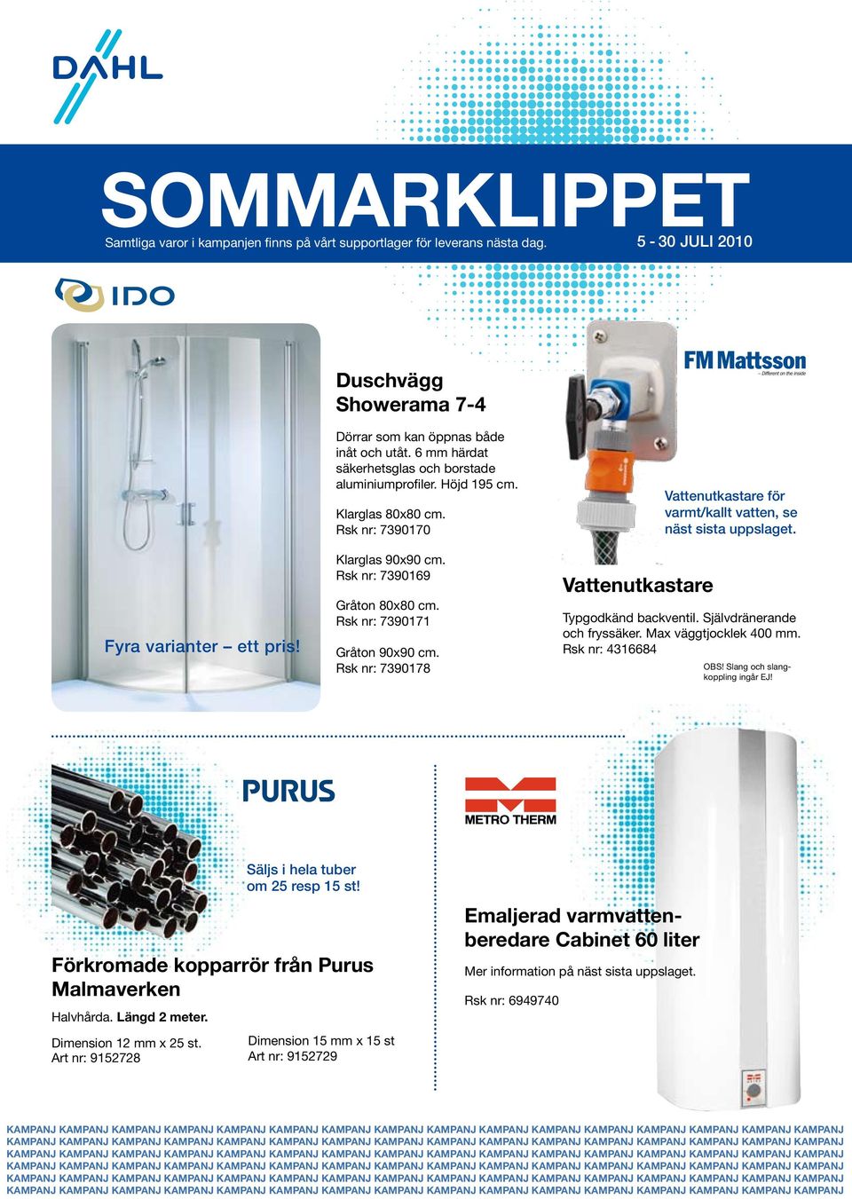 Rsk nr: 7390178 Vattenutkastare Vattenutkastare för varmt/kallt vatten, se näst sista uppslaget. Typgodkänd backventil. Självdränerande och fryssäker. Max väggtjocklek 400 mm. Rsk nr: 4316684 OBS!