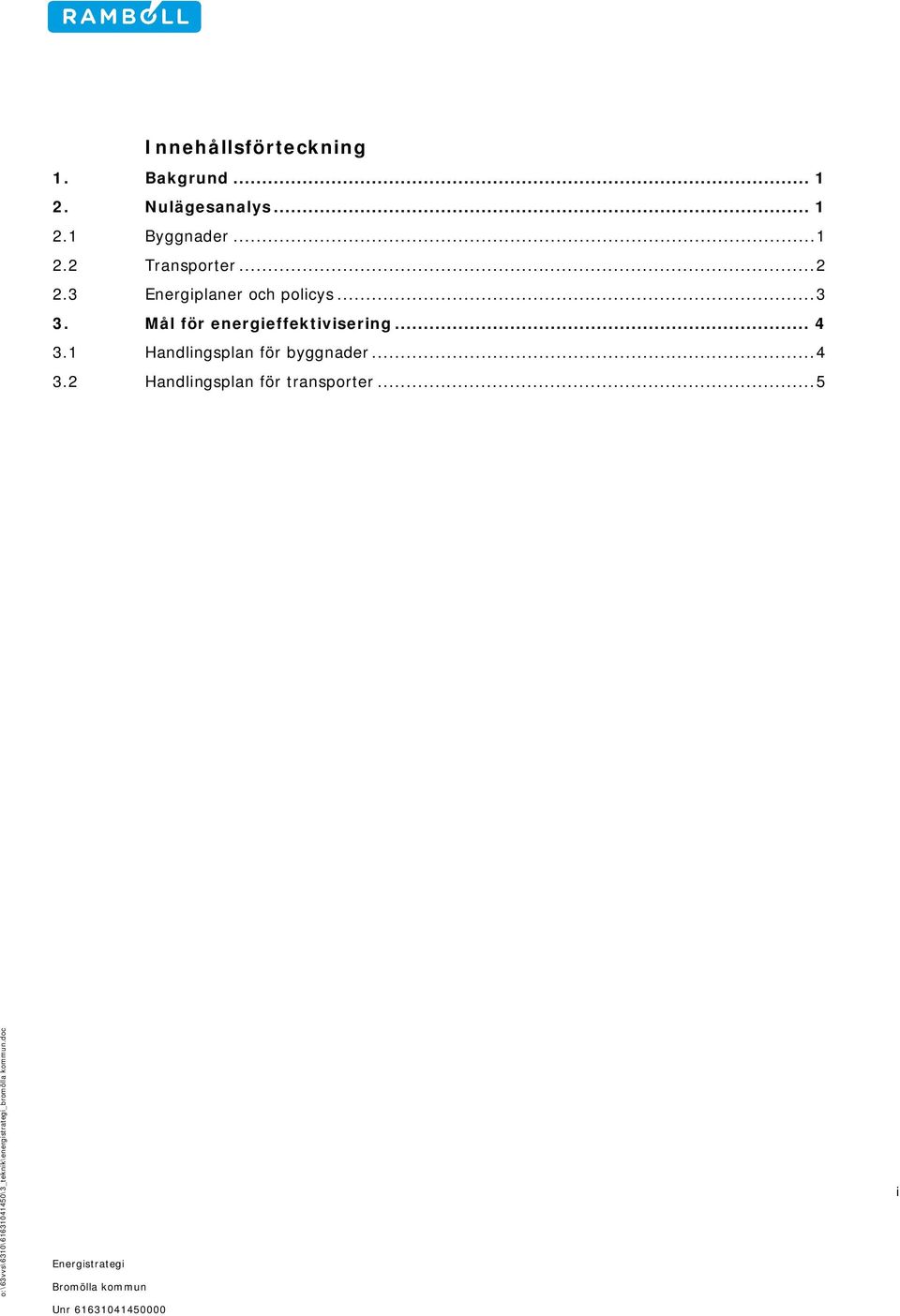 1 Handlingsplan för byggnader... 4 3.2 Handlingsplan för transporter.