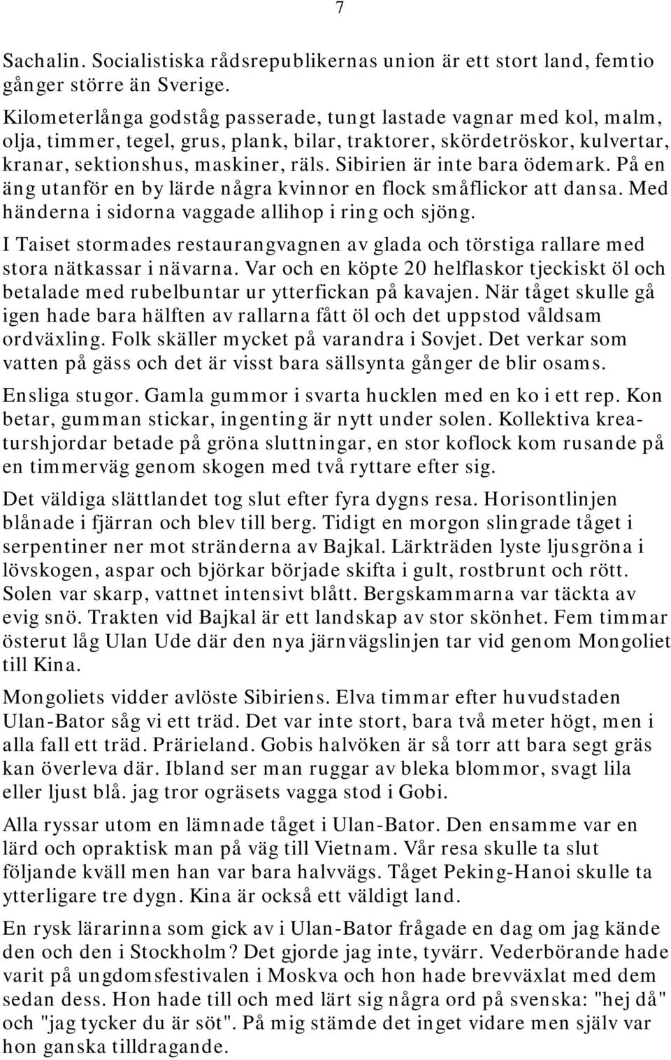 Sibirien är inte bara ödemark. På en äng utanför en by lärde några kvinnor en flock småflickor att dansa. Med händerna i sidorna vaggade allihop i ring och sjöng.