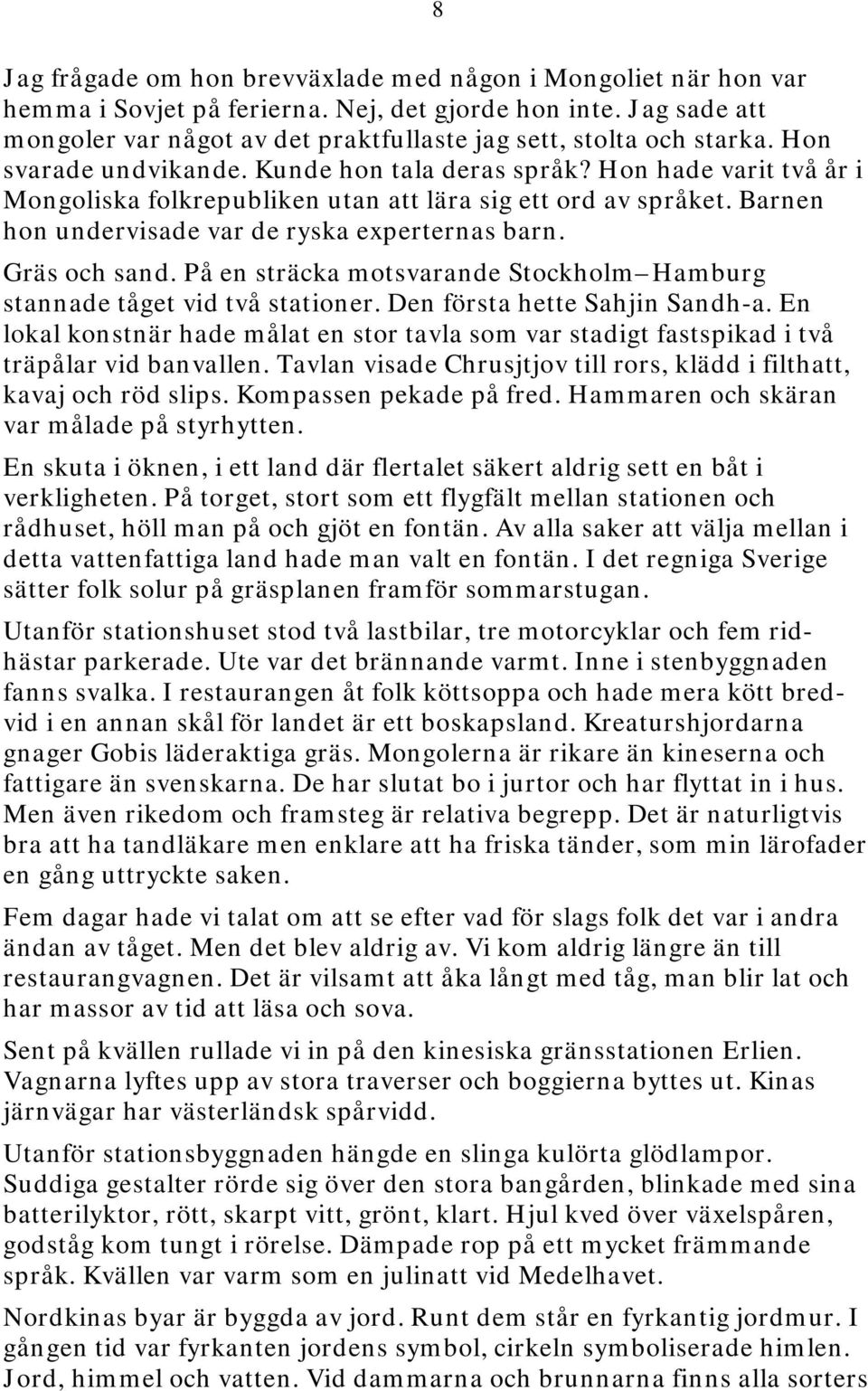 Hon hade varit två år i Mongoliska folkrepubliken utan att lära sig ett ord av språket. Barnen hon undervisade var de ryska experternas barn. Gräs och sand.