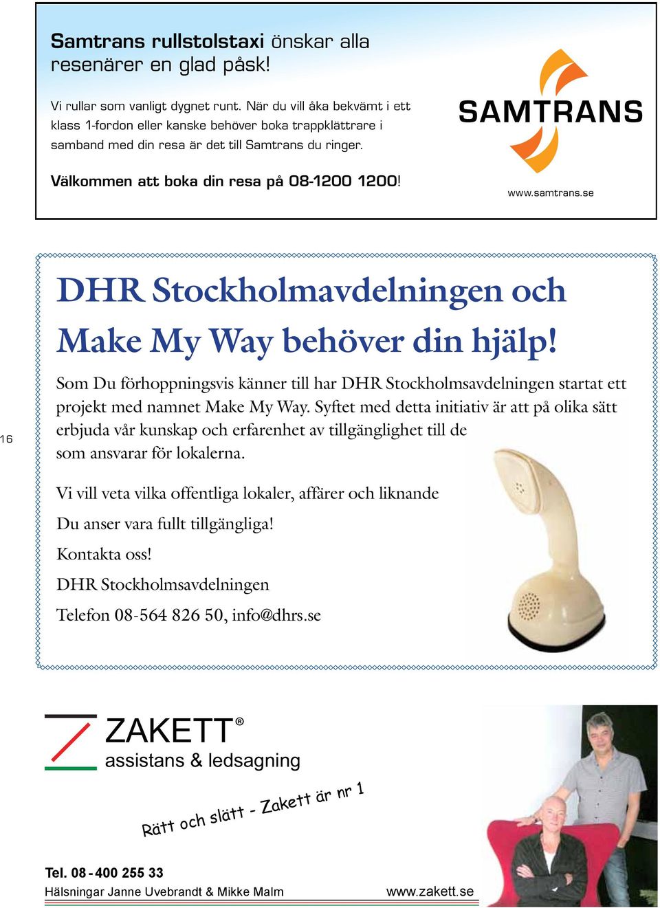 se DHR Stockholmavdelningen och Make My Way behöver din hjälp! 16 Som Du förhoppningsvis känner till har DHR Stockholmsavdelningen startat ett projekt med namnet Make My Way.