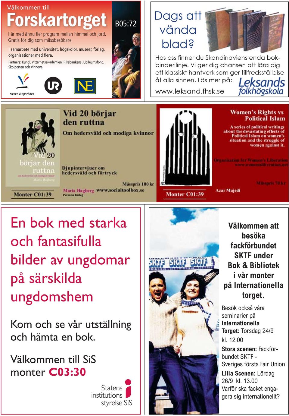 GRÅBEN Gratis för dig som mässbesökare. ALBUM HAR INTERN I samarbete med universitet, högskolor, museer, förlag, organisationer med flera. INNE BASTANT KAN BLÖT- LAGDA BLI Partners: Kungl.