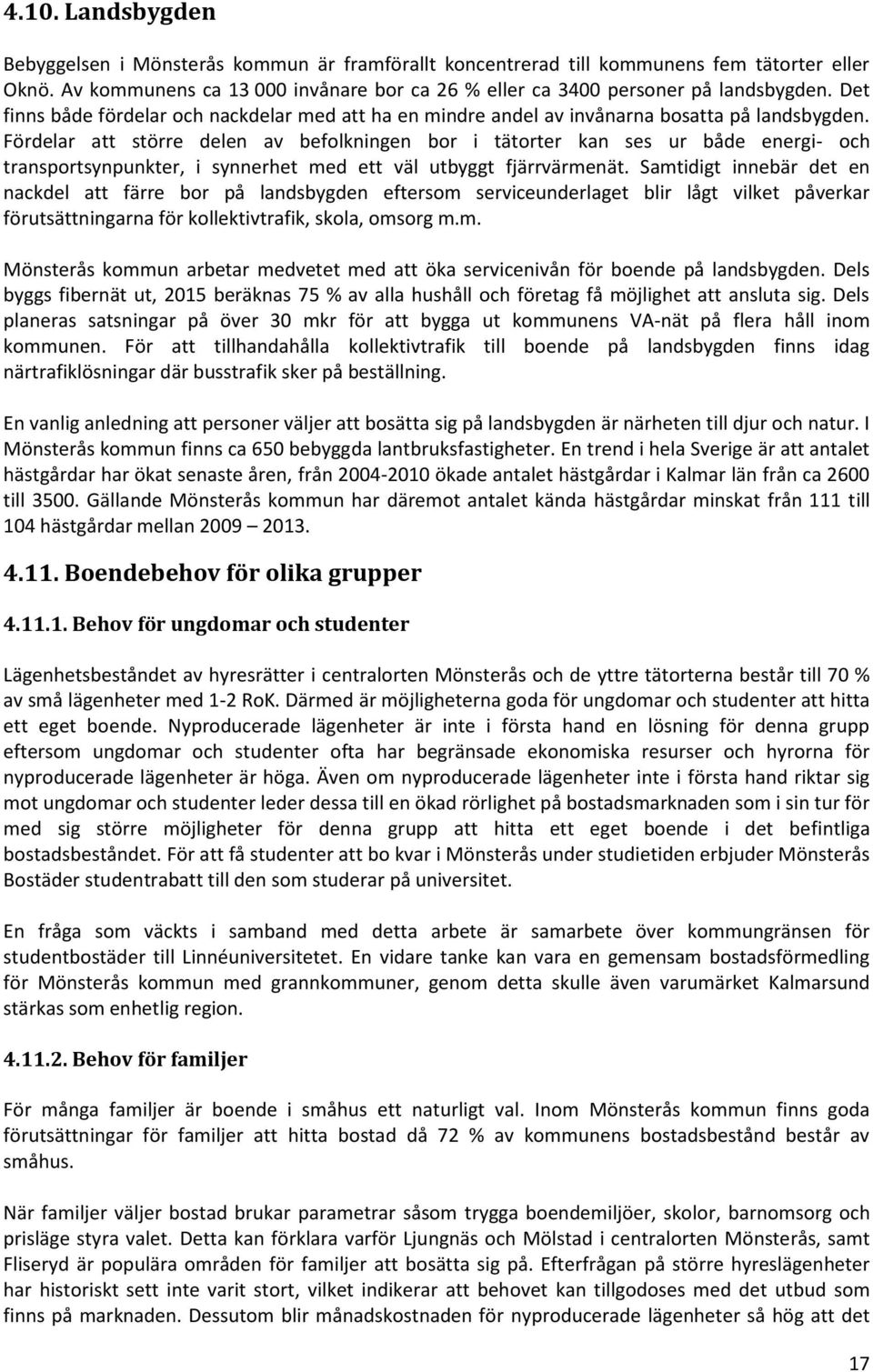 Fördelar att större delen av befolkningen bor i tätorter kan ses ur både energi- och transportsynpunkter, i synnerhet med ett väl utbyggt fjärrvärmenät.