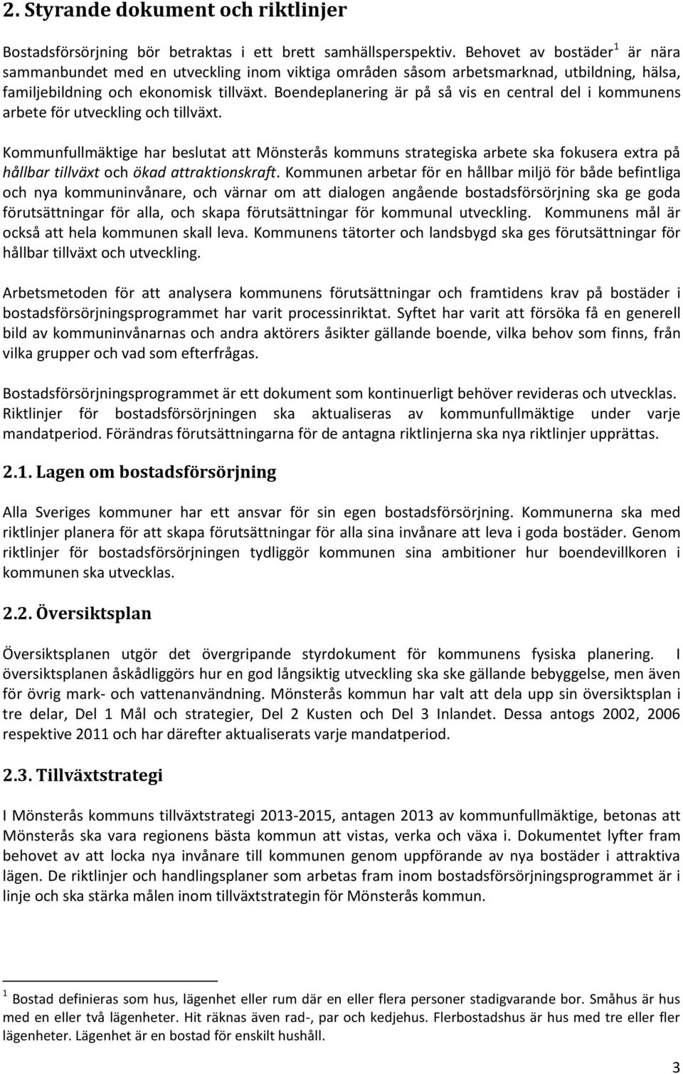 Boendeplanering är på så vis en central del i kommunens arbete för utveckling och tillväxt.