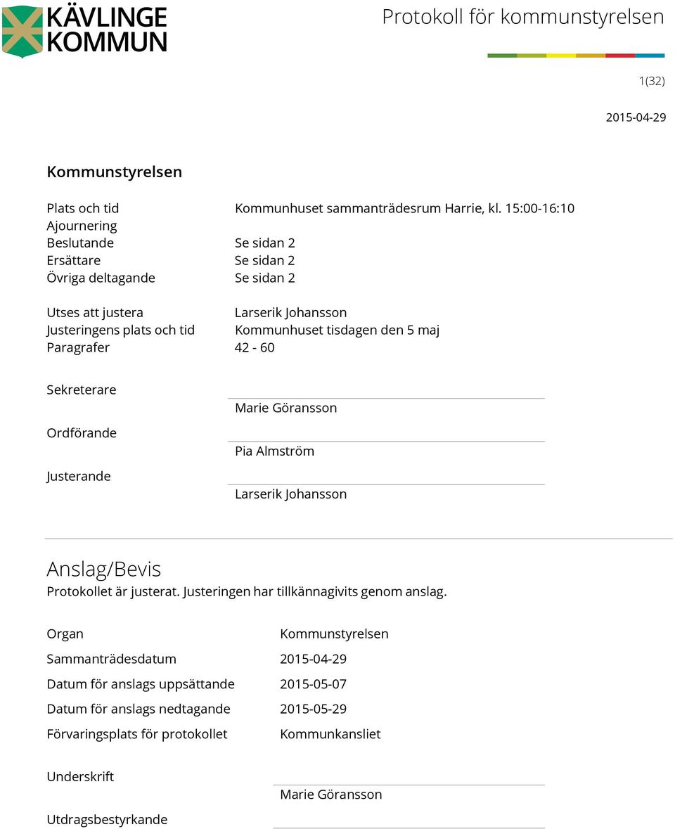 Kommunhuset tisdagen den 5 maj Paragrafer 42-60 Sekreterare Ordförande Justerande Marie Göransson Pia Almström Larserik Johansson Anslag/Bevis Protokollet är