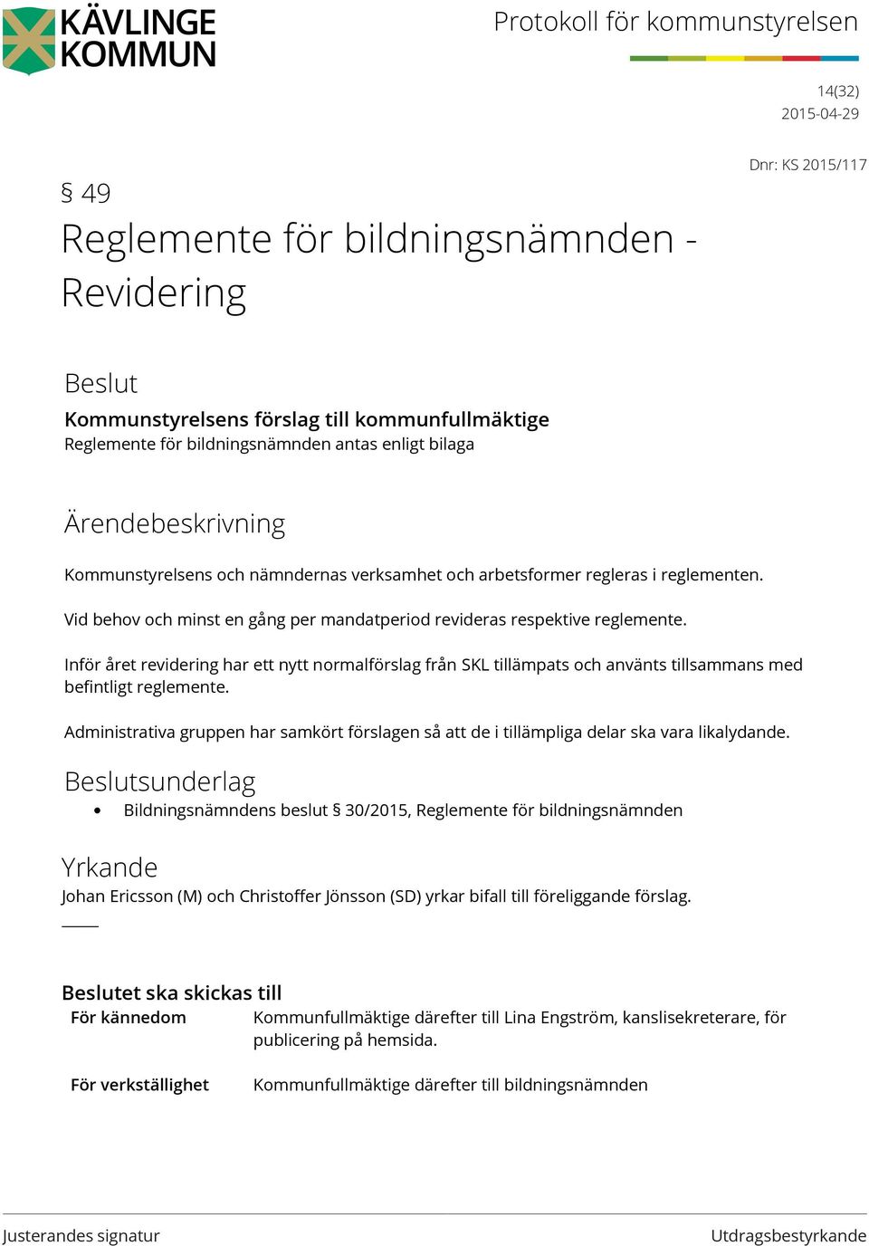 Inför året revidering har ett nytt normalförslag från SKL tillämpats och använts tillsammans med befintligt reglemente.