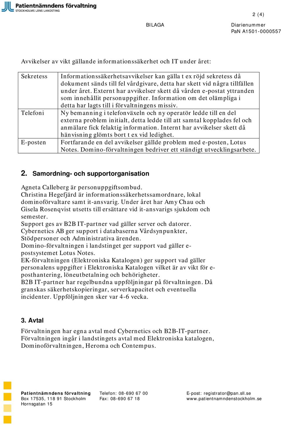 Information om det olämpliga i detta har lagts till i förvaltningens missiv.