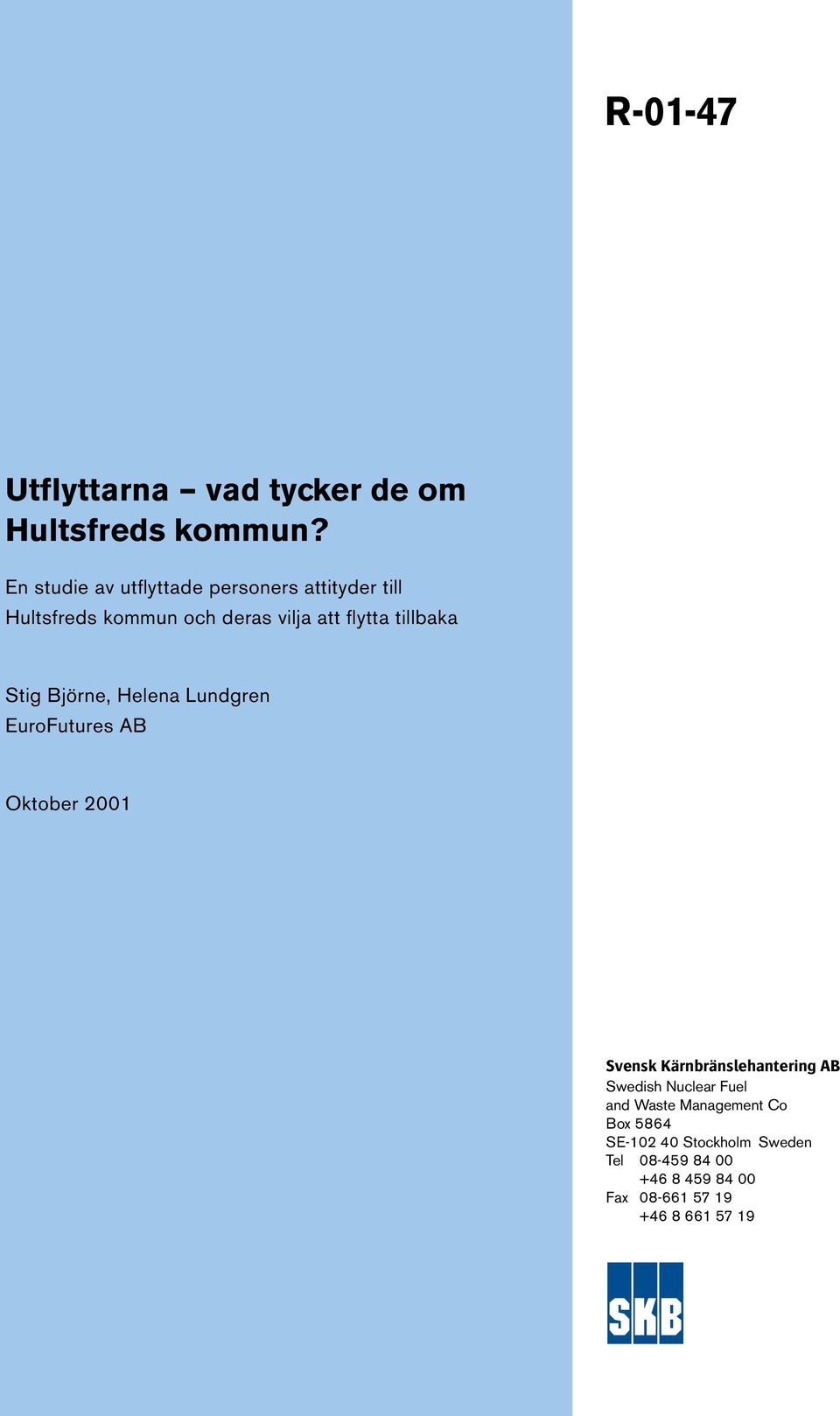 tillbaka Stig Björne, Helena Lundgren EuroFutures AB Oktober 2001 Svensk Kärnbränslehantering AB