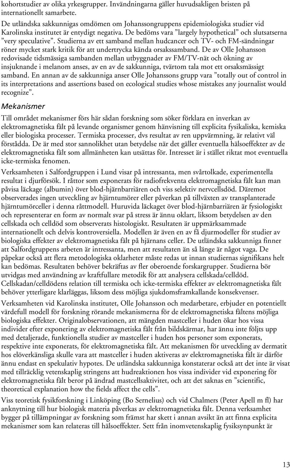 Studierna av ett samband mellan hudcancer och TV- och FM-sändningar röner mycket stark kritik för att undertrycka kända orsakssamband.