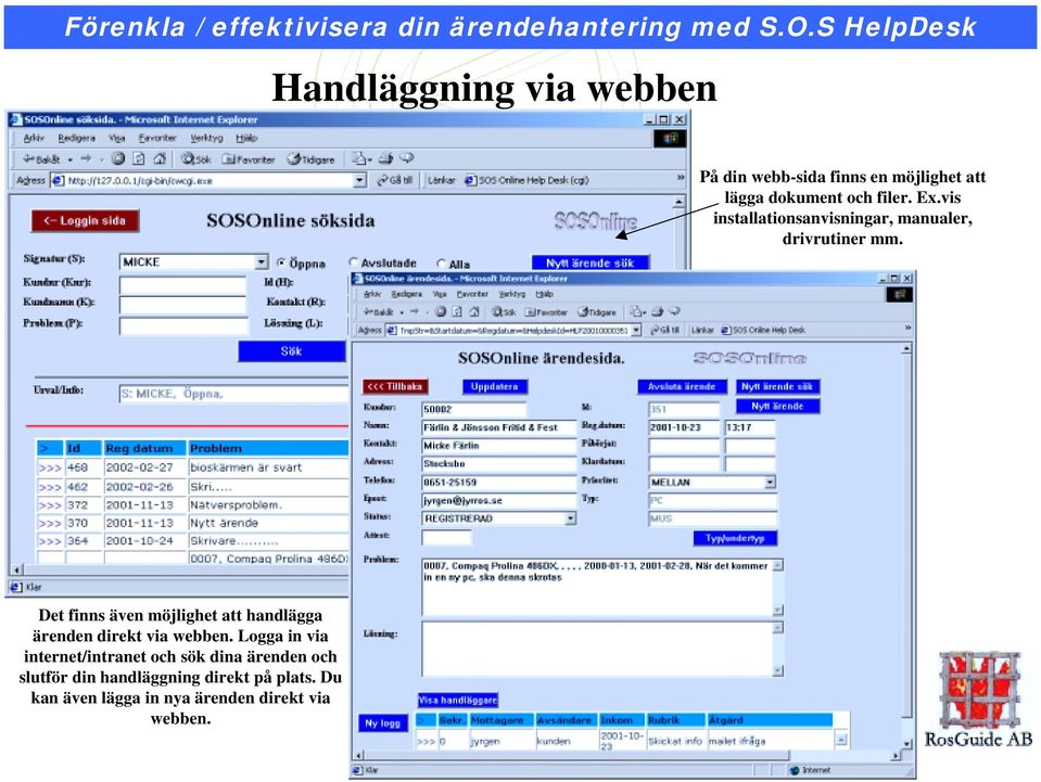 Det finns även möjlighet att handlägga ärenden direkt via webben.