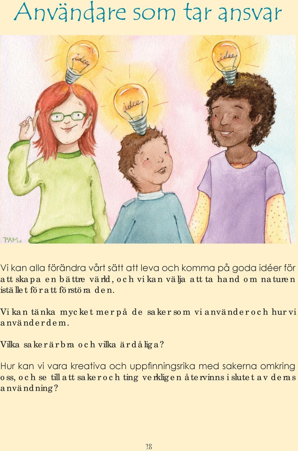 Vi kan tänka mycket mer på de saker som vi använder och hur vi använder dem. Vilka saker är bra och vilka är dåliga?