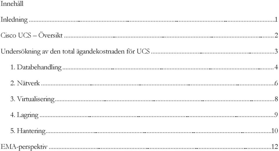 Databehandling............ 4 2. Nätverk............6 3. Virtualisering.