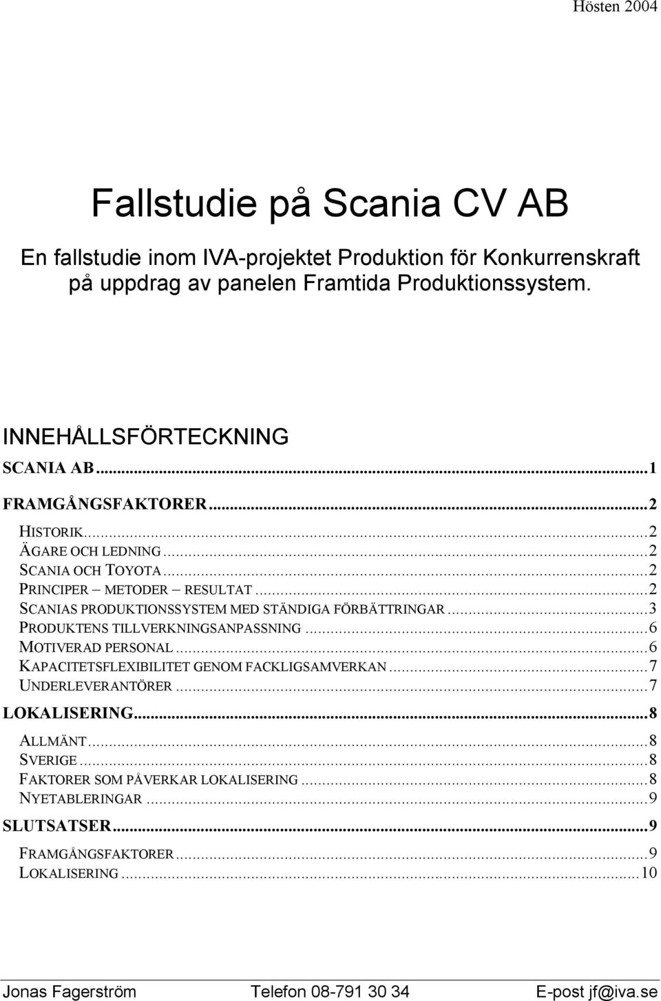 ..2 SCANIAS PRODUKTIONSSYSTEM MED STÄNDIGA FÖRBÄTTRINGAR...3 PRODUKTENS TILLVERKNINGSANPASSNING...6 MOTIVERAD PERSONAL...6 KAPACITETSFLEXIBILITET GENOM FACKLIGSAMVERKAN.