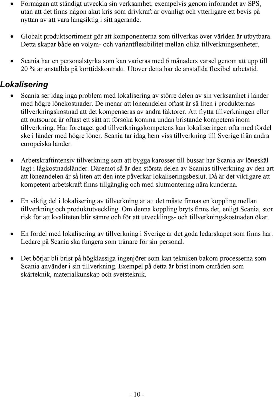 Detta skapar både en volym- och variantflexibilitet mellan olika tillverkningsenheter.
