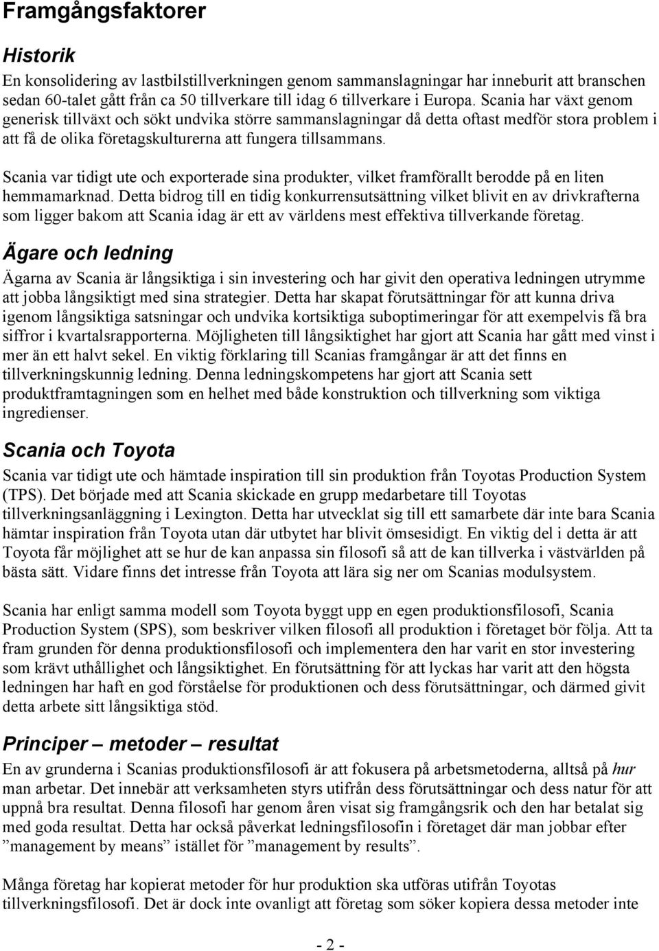 Scania var tidigt ute och exporterade sina produkter, vilket framförallt berodde på en liten hemmamarknad.
