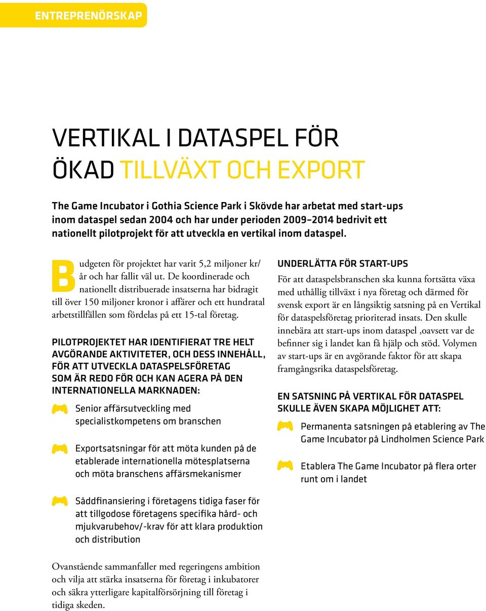 De koordinerade och nationellt distribuerade insatserna har bidragit till över 150 miljoner kronor i affärer och ett hundratal arbetstillfällen som fördelas på ett 15-tal företag.