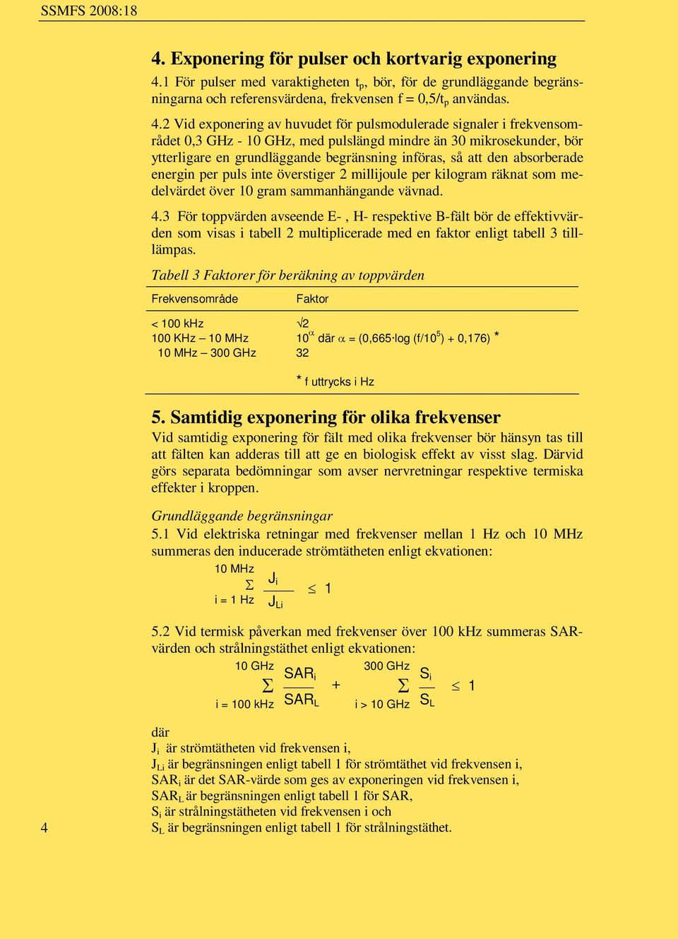 1 För pulser med varaktigheten t p, bör, för de grundläggande begränsningarna och referensvärdena, frekvensen f = 0,5/t p användas. 4.