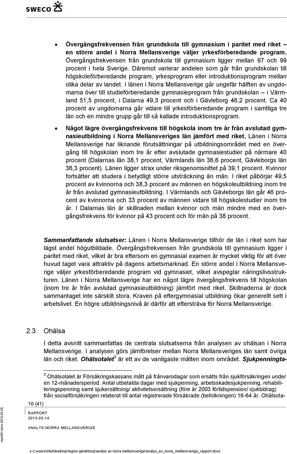 Däremot varierar andelen som går från grundskolan till högskoleförberedande program, yrkesprogram eller introduktionsprogram mellan olika delar av landet.