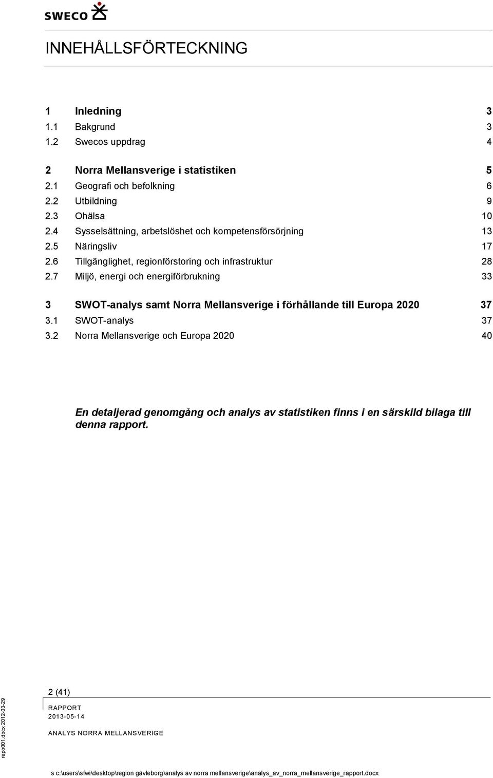 6 Tillgänglighet, regionförstoring och infrastruktur 28 2.