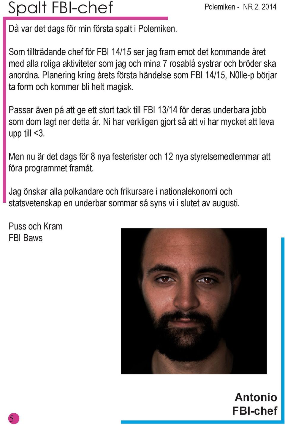 Planering kring årets första händelse som FBI 14/15, N0lle-p börjar ta form och kommer bli helt magisk.