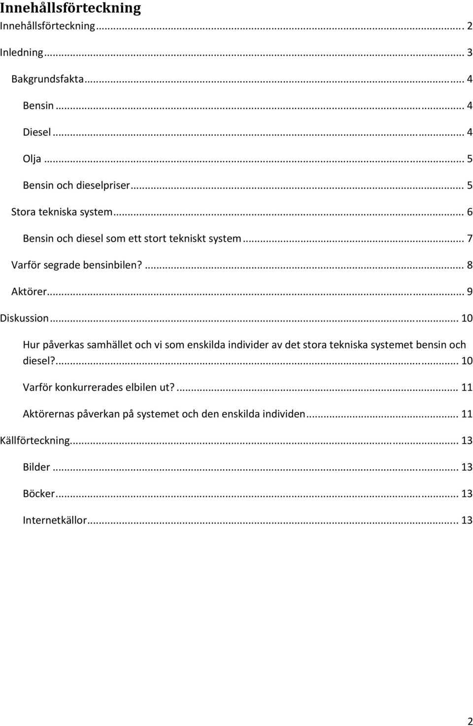 .. 10 Hur påverkas samhället och vi som enskilda individer av det stora tekniska systemet bensin och diesel?