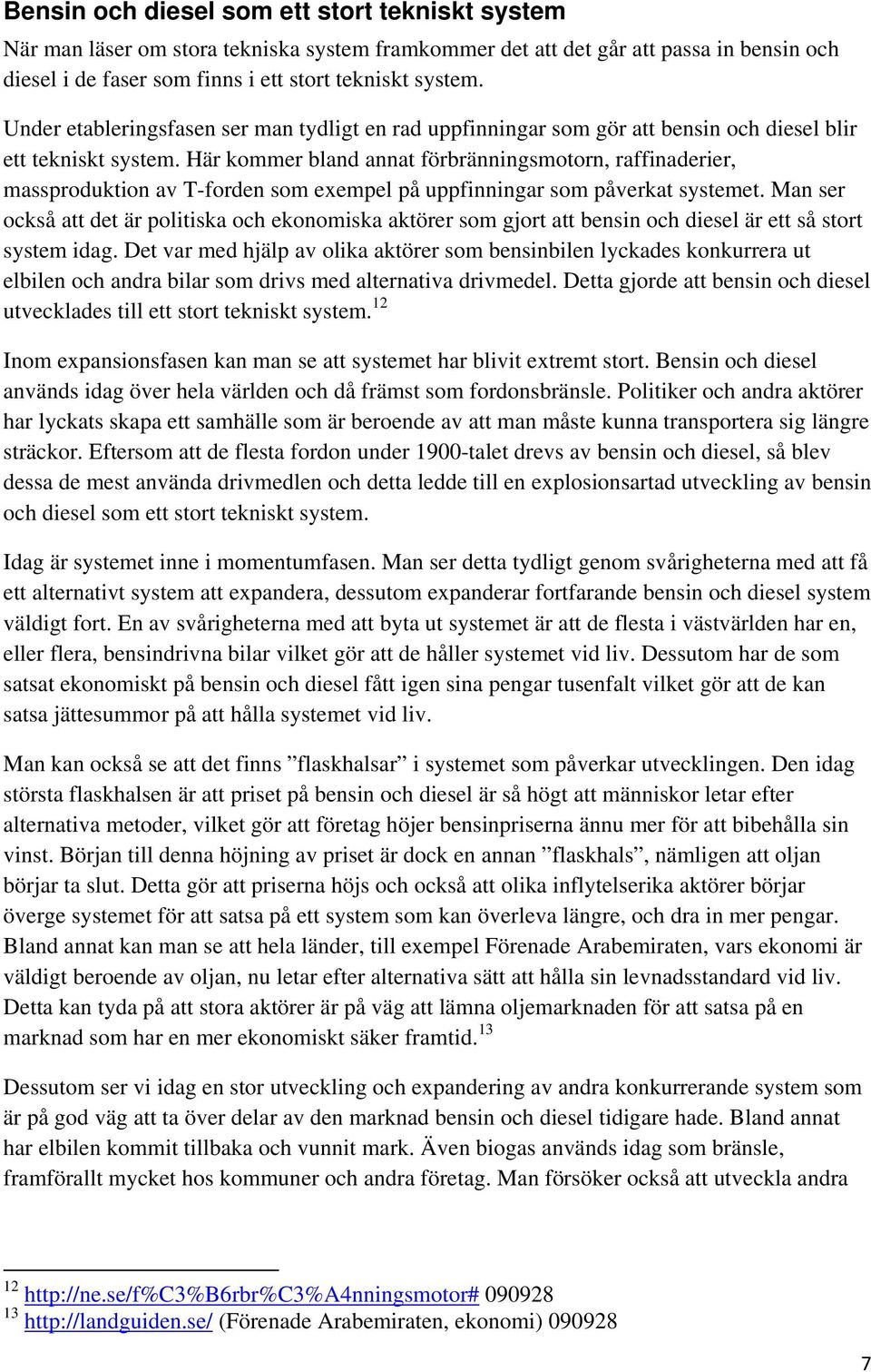 Här kommer bland annat förbränningsmotorn, raffinaderier, massproduktion av T-forden som exempel på uppfinningar som påverkat systemet.