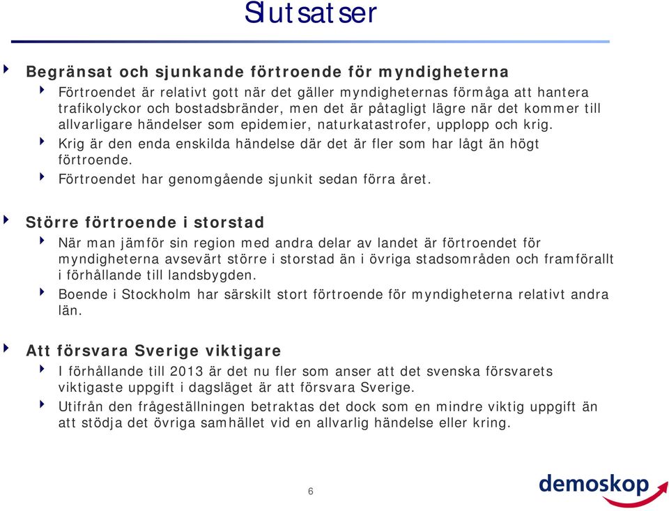 Förtroendet har genomgående sjunkit sedan förra året.