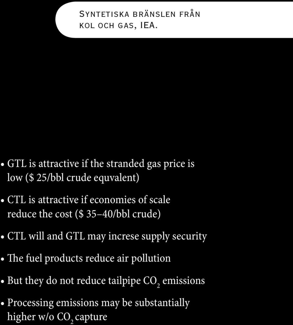 economies of scale reduce the cost ($ 35 40/bbl crude) CTL will and GTL may increse supply