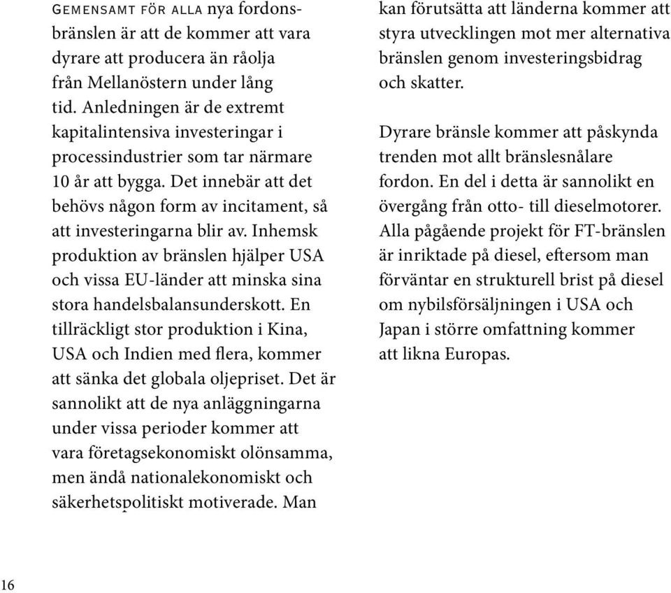 Inhemsk produktion av bränslen hjälper USA och vissa EU-länder att minska sina stora handelsbalansunderskott.