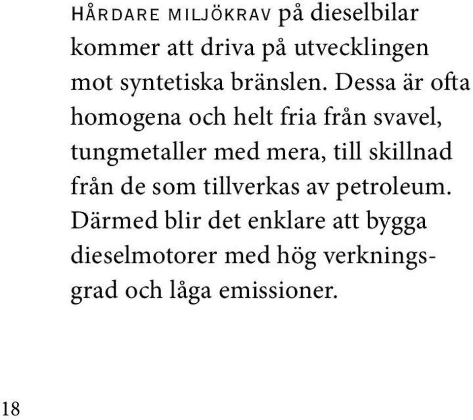 Dessa är ofta homogena och helt fria från svavel, tungmetaller med mera,