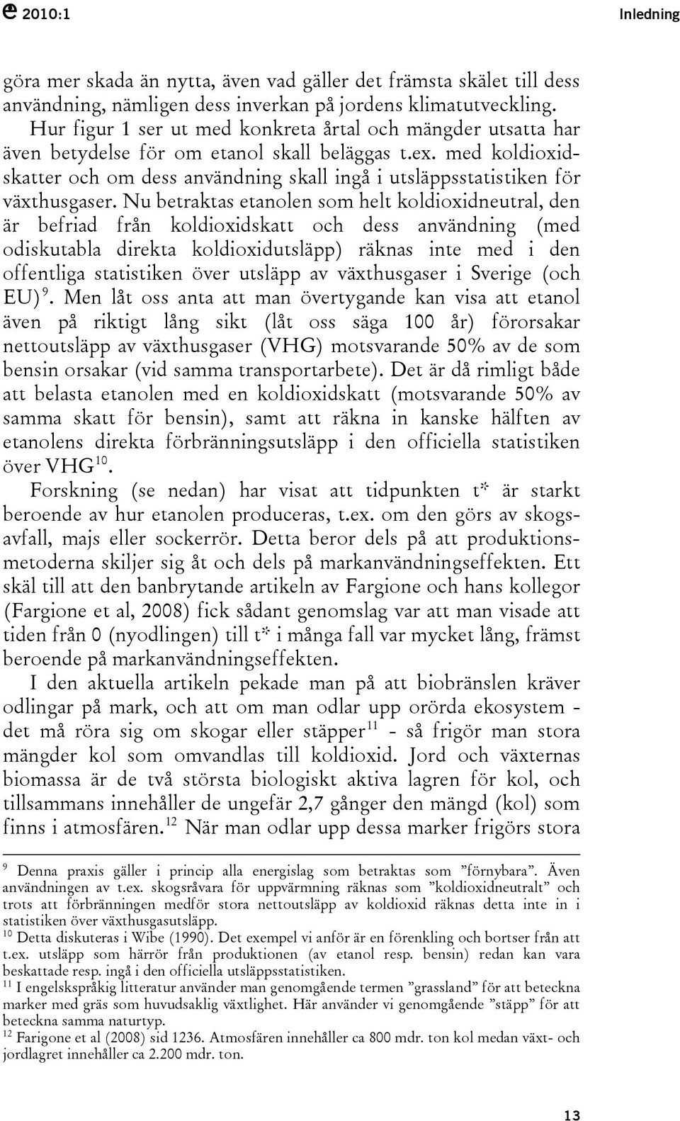 med koldioxidskatter och om dess användning skall ingå i utsläppsstatistiken för växthusgaser.