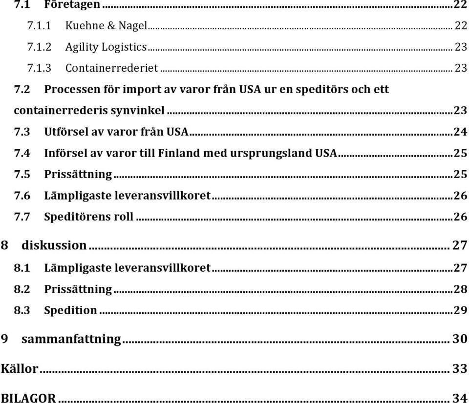 .. 24 7.4 Införsel av varor till Finland med ursprungsland USA... 25 7.5 Prissättning... 25 7.6 Lämpligaste leveransvillkoret... 26 7.