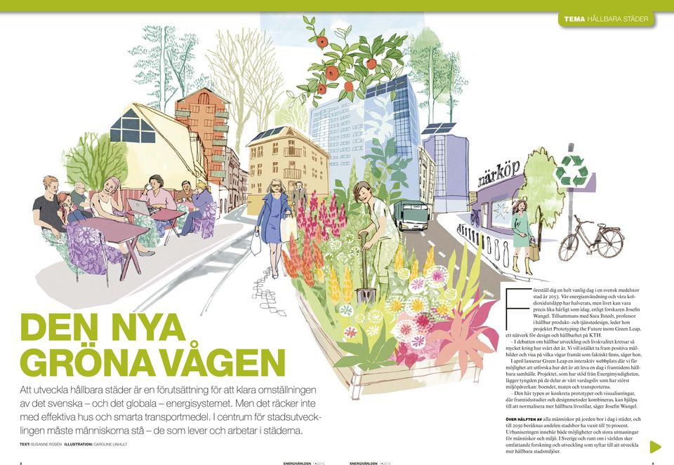 TEXT: SUSANNE ROSÉN ILLUSTRATION: CAROLINE LINHULT Föreställ dig en helt vanlig dag i en svensk medelstor stad år 2053.