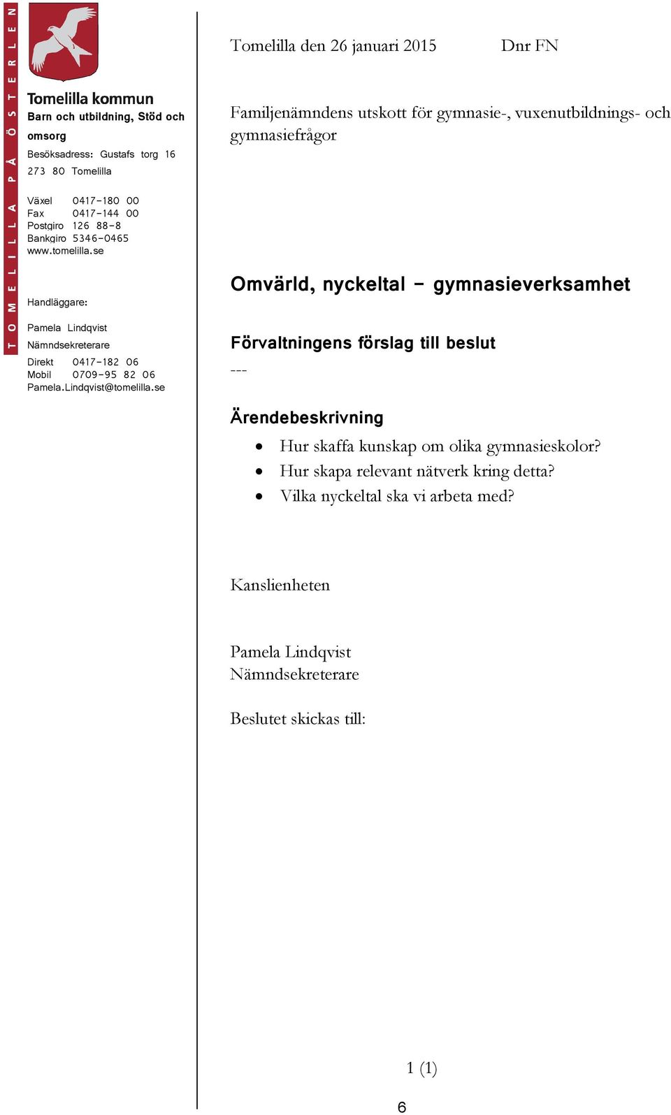 se Handläggare: Direkt 0417-182 06 Mobil 0709-95 82 06 Pamela.Lindqvist@tomelilla.